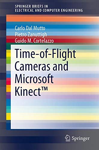 Time-Of-Flight Cameras and Microsoft Kinect (Springerbriefs in Electrical and Computer Engineering) Computer Science