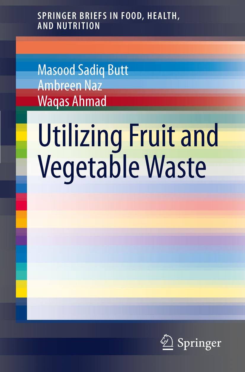 Utilizing Fruit and Vegetable Waste (Springerbriefs in Food, Health, and Nutrition, Band 7) Business, Finance & Career
