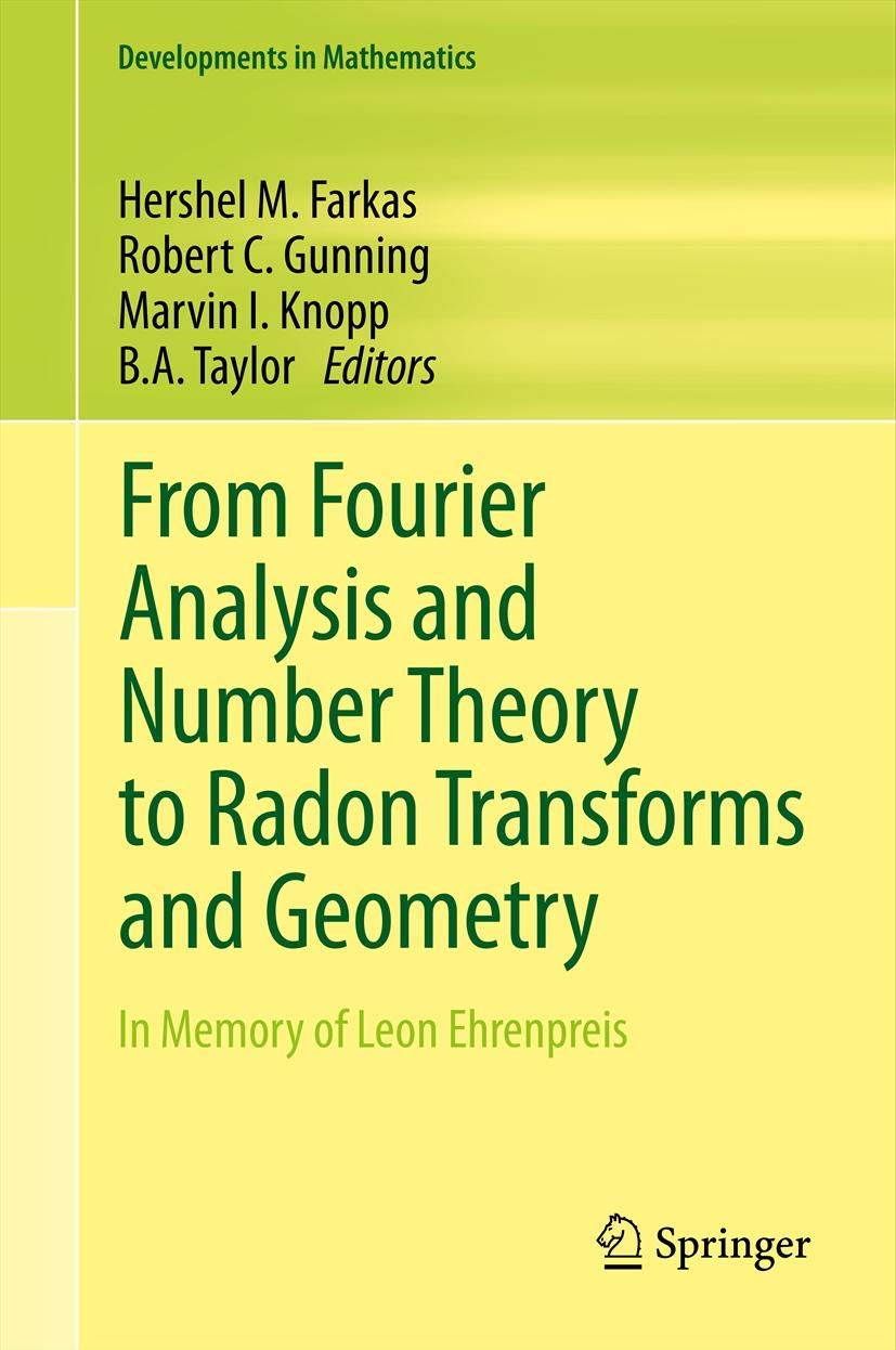 From Fourier Analysis and Number Theory to Radon Transforms and Geometry: In Memory of Leon Ehrenpreis (Developments in Mathematics, 28, Band 28) Mathematics