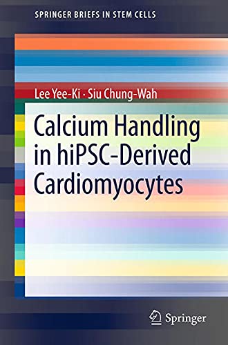 Calcium Handling in Hipsc-Derived Cardiomyocytes (Springerbriefs in Stem Cells) Medicine