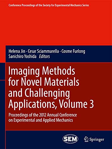 Imaging Methods for Novel Materials and Challenging Applications: Proceedings of the 2012 Annual Conference on Experimental and Applied Mechanics ... of the Society for Experimental Mecha) Books