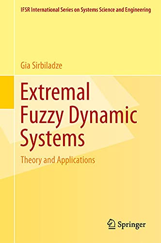Extremal Fuzzy Dynamic Systems: Theory and Applications (Ifsr International Series on Systems Science and Engineering) Business, Finance & Career