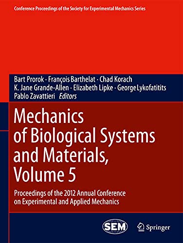 Mechanics of Biological Systems and Materials: Proceedings of the 2012 Annual Conference on Experimental and Applied Mechanics (Conference Proceedings of the Society for Experimental Mecha) Books
