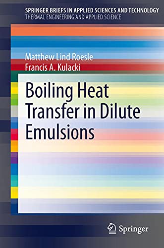 Boiling Heat Transfer in Dilute Emulsions (Springerbriefs in Applied Sciences and Technology, Thermal E) Books