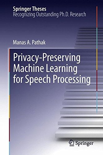Privacy-Preserving Machine Learning for Speech Processing (Springer Theses, Recognizing Outstanding PH.D. Research) Computer Science