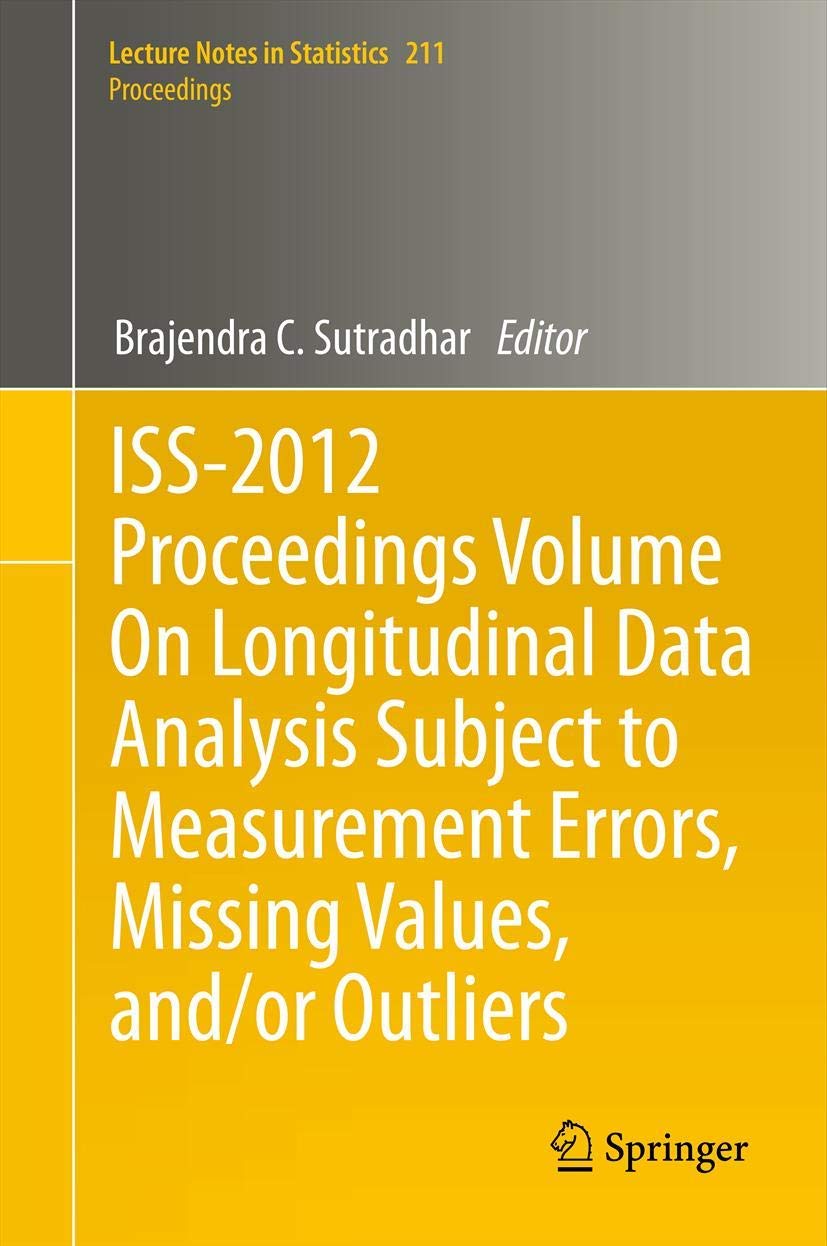 ISS-2012 Proceedings Volume On Longitudinal Data Analysis Subject to Measurement Errors, Missing Values, and/or Outliers (Lecture Notes in Statistics, 211, Band 211) Medicine