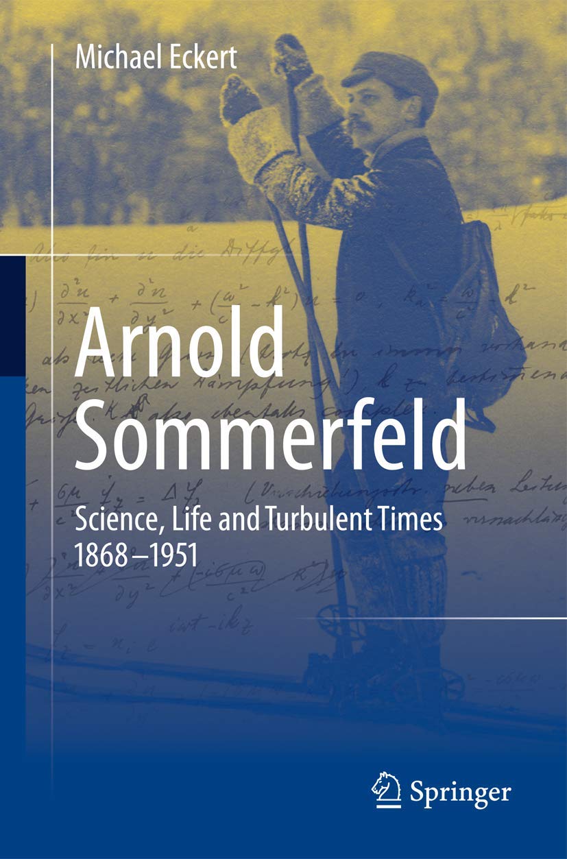 Arnold Sommerfeld: Science, Life and Turbulent Times 1868-1951 Business & Technology