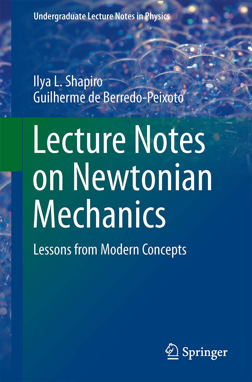 Lecture Notes on Newtonian Mechanics: Lessons from Modern Concepts (Undergraduate Lecture Notes in Physics) Business & Technology