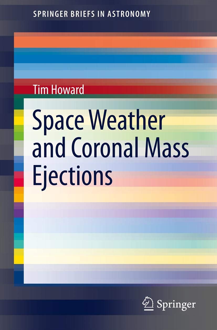 Space Weather and Coronal Mass Ejections (SpringerBriefs in Astronomy) Business & Technology
