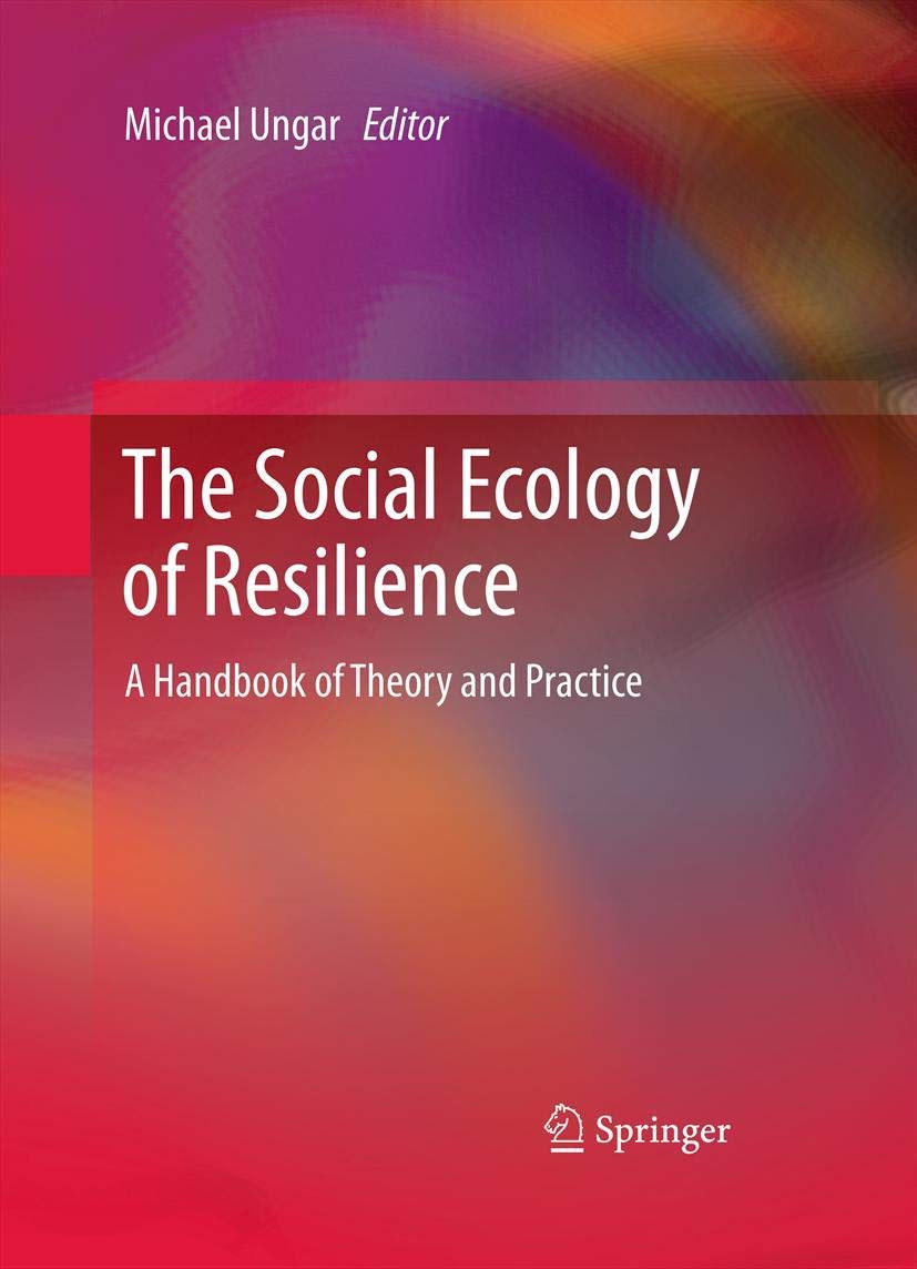 The Social Ecology of Resilience: A Handbook of Theory and Practice book