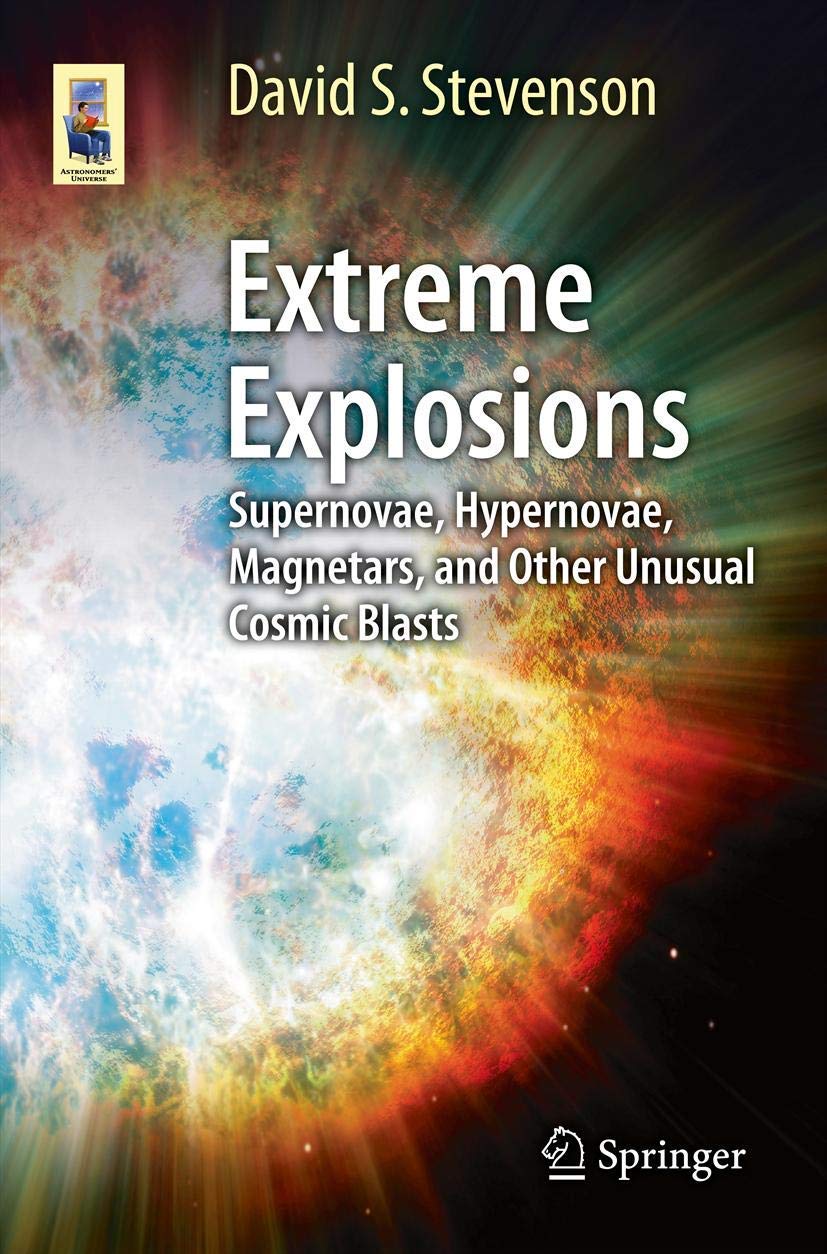 Extreme Explosions: Supernovae, Hypernovae, Magnetars, and Other Unusual Cosmic Blasts (Astronomers' Universe) Mathematics
