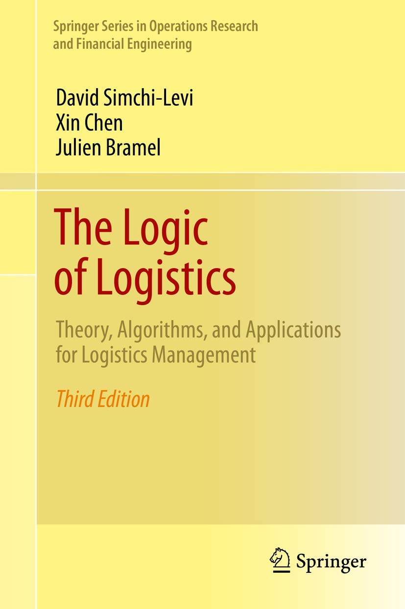 The Logic of Logistics: Theory, Algorithms, and Applications for Logistics Management (Springer Series in Operations Research and Financial Engineering) Law