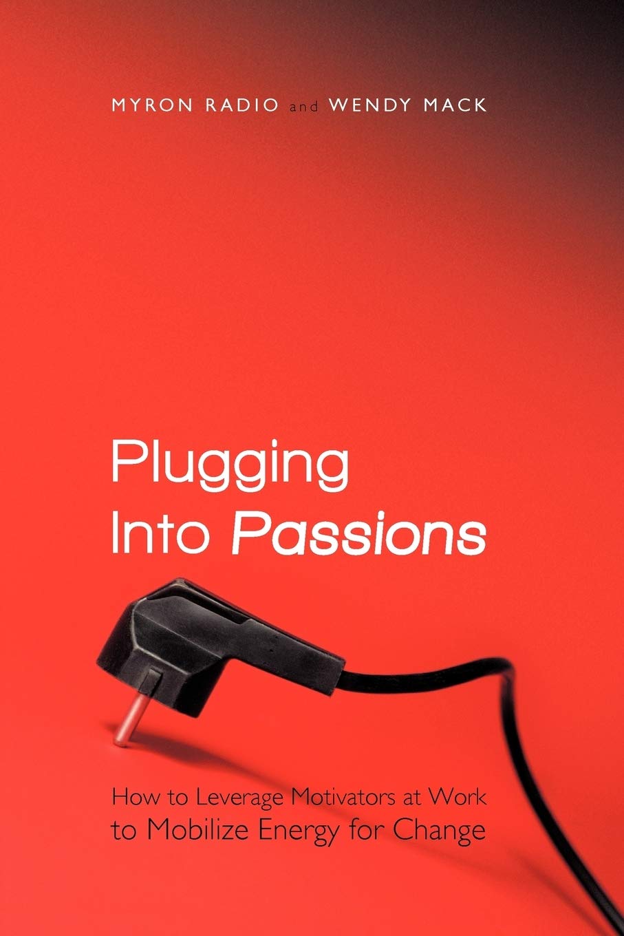 Plugging Into Passions: How to Leverage Motivators at Work to Mobilize Energy for Change Law