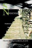 Sense Nonsense: Fundamental Propositions Not Too Good to Be True, Just Too Hard to Accept Business, Finance & Career