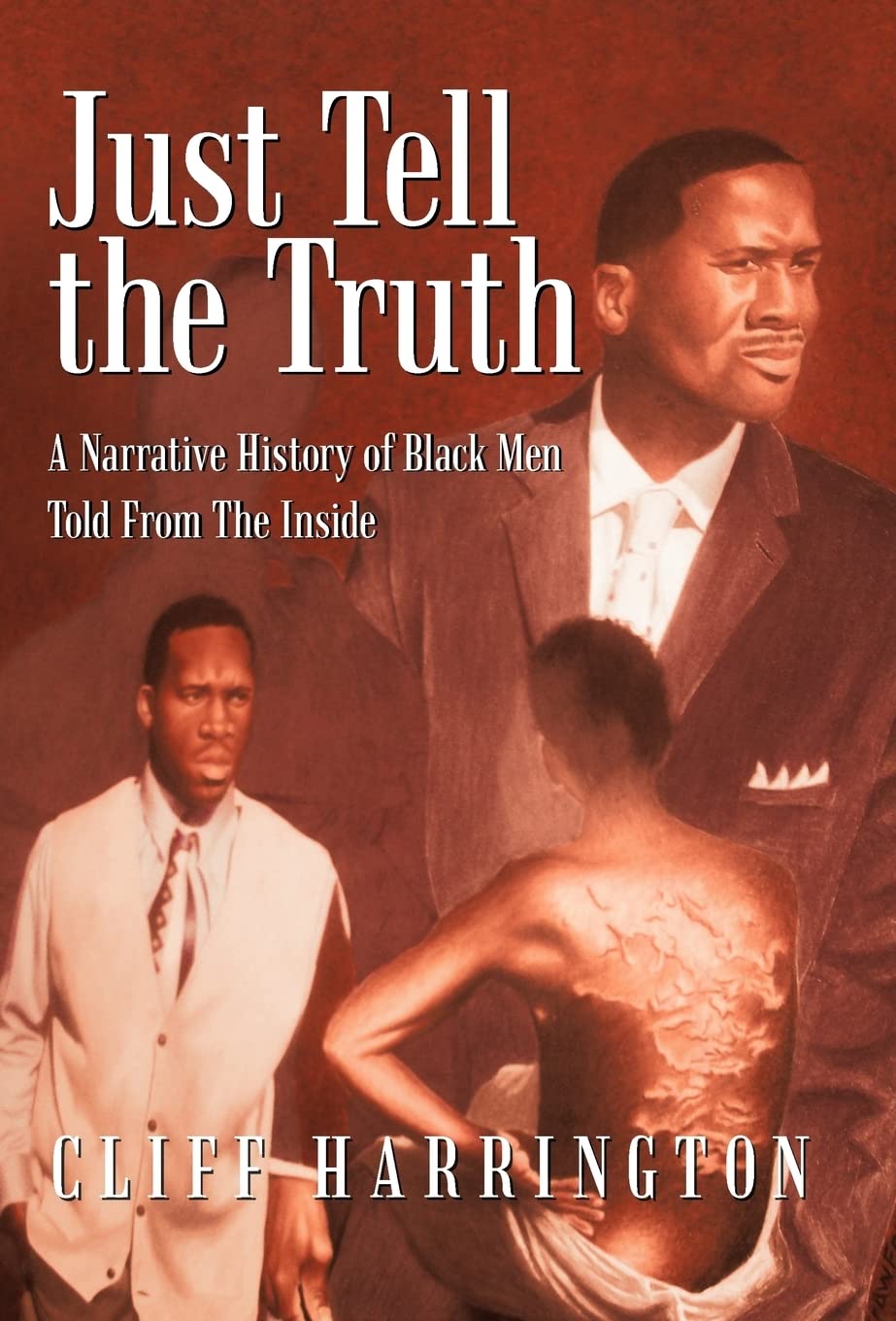Just Tell the Truth: A Narrative History of Black Men Told from the Inside Memories