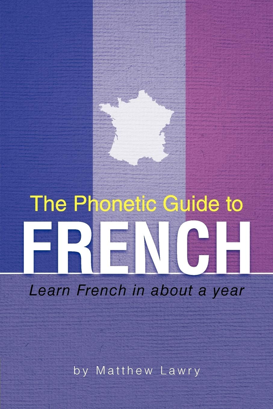 The Phonetic Guide to French: Learn French in about a year Social Sciences