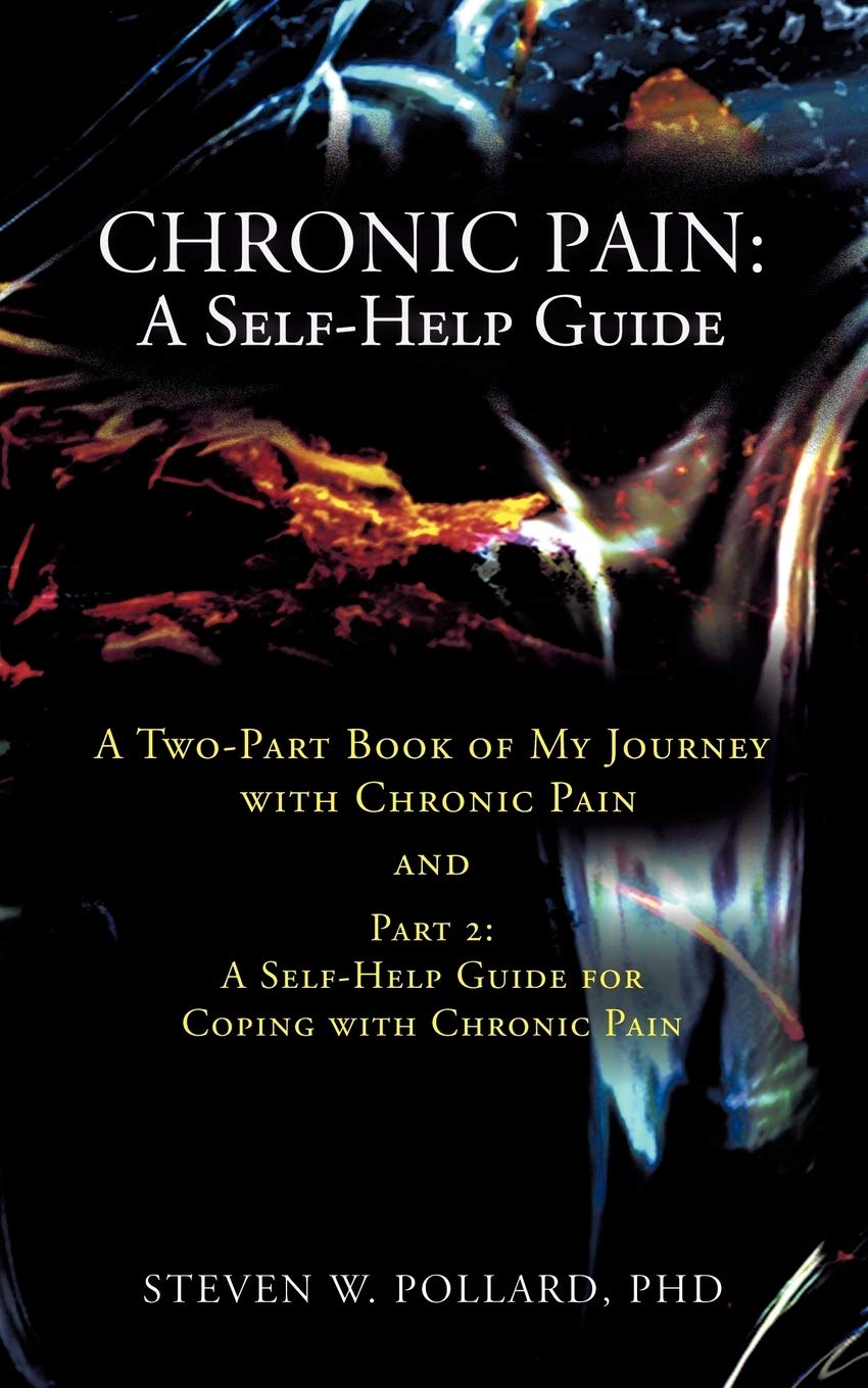 Chronic Pain: A Self-Help Guide: A Two-Part Book of My Journey with Chronic Pain and Part 2: A Self-Help Guide for Coping with Chronic Pain Health, Nutrition & Fitness