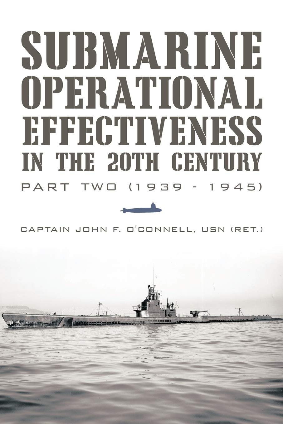 Submarine Operational Effectiveness In The 20Th Century: Part Two (1939 - 1945) Politics & History
