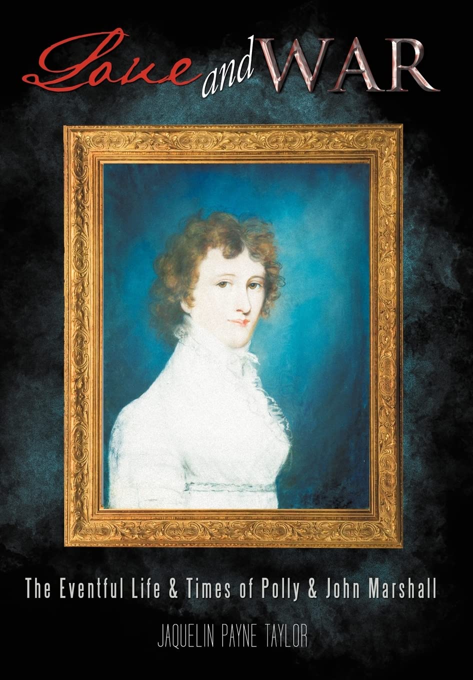 Love and War: The Eventful Life & Times of Polly & John Marshall Memories