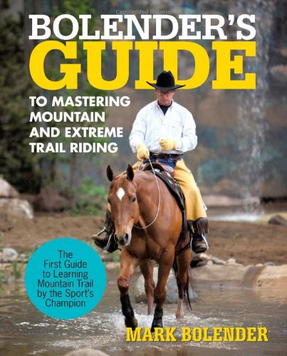 Bolender s Guide to Mastering Mountain and Extreme Trail Riding Camping & Survival