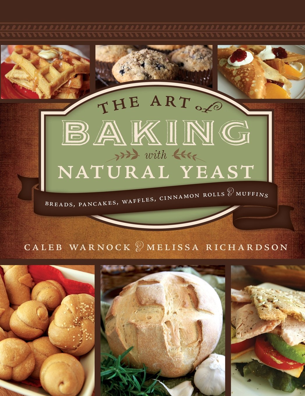 The Art of Baking With Natural Yeast: Breads, Pancakes, Waffles, Cinnamon Rolls, & Muffins Cooking & Enjoying