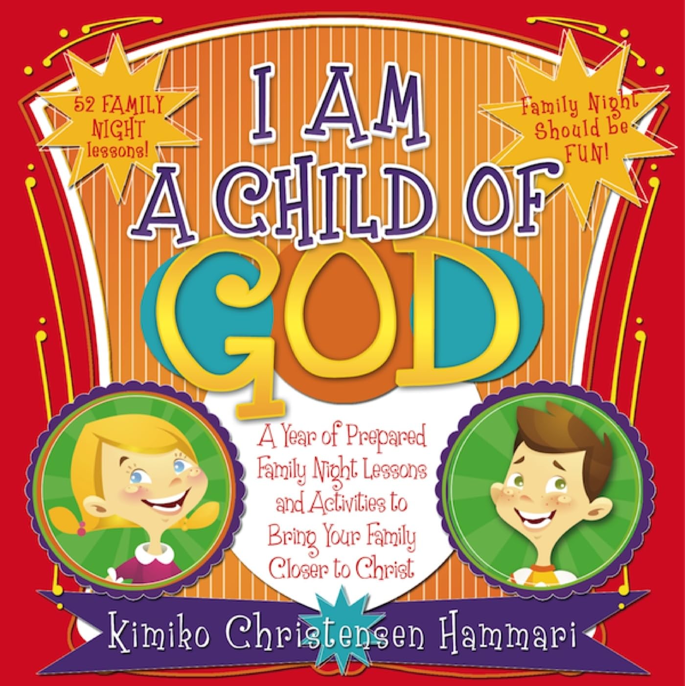 I Am a Child of God: A Year of Family Night Lessons to Immerse Your Children in the Scriptures Religion & Esotericism
