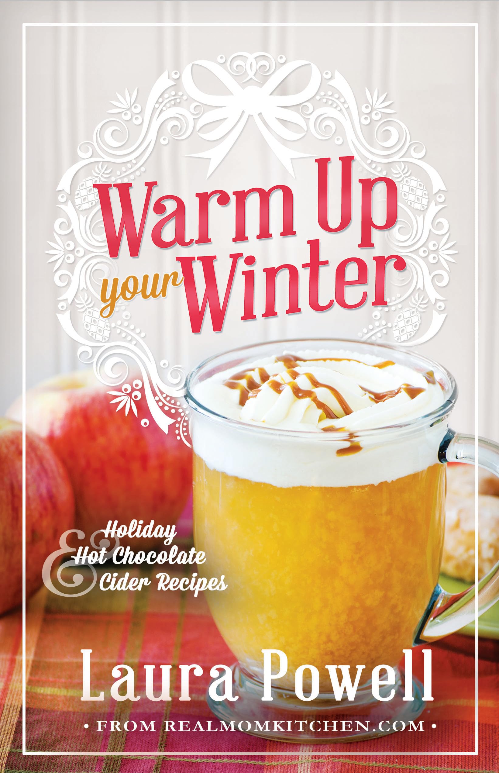 Warm Up Your Winter: Holiday Hot Chocolate & Cider Recipes book
