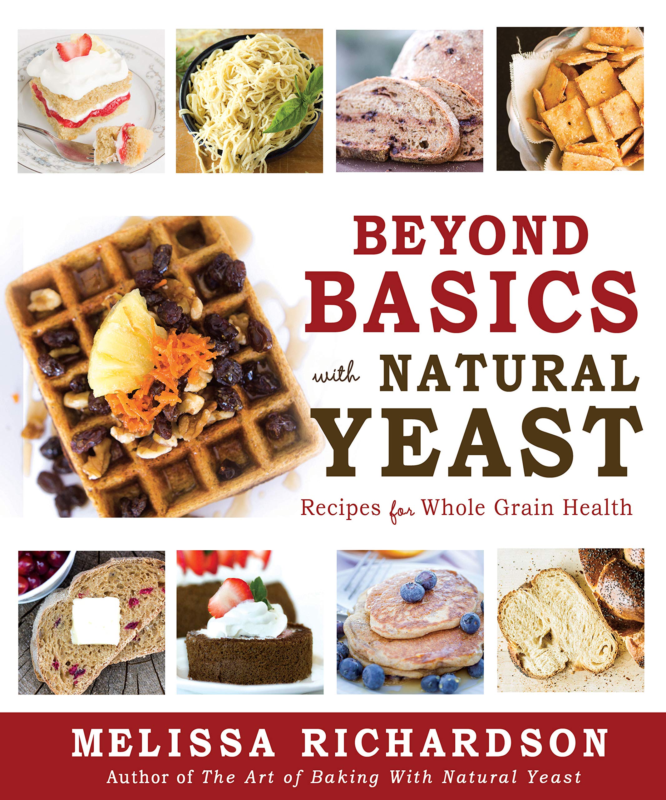 Beyond Basics with Natural Yeast: Recipes for Whole Grain Health Leisure, Home & Garden