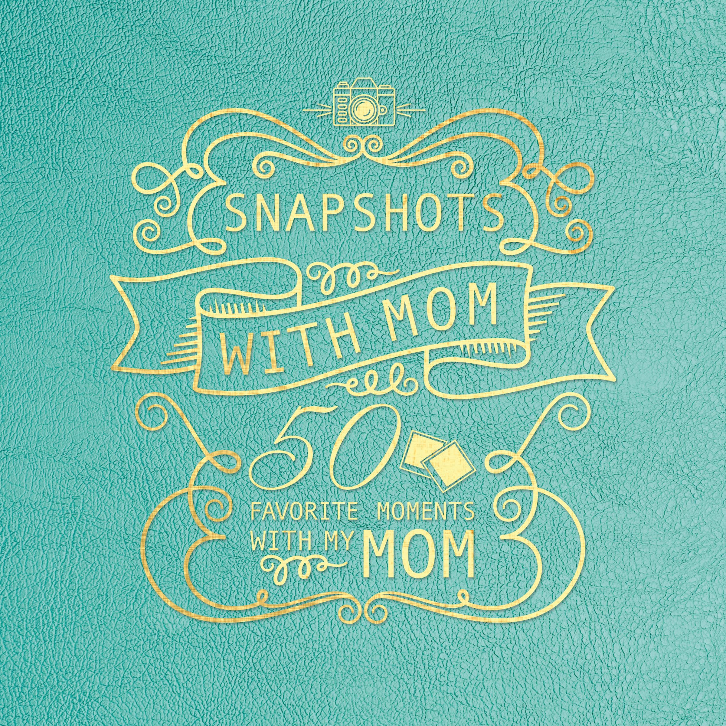SNAPSHOTS W/MOM: 50 Favorite Moments with My Mom Education