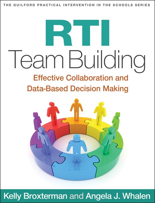 RTI Team Building: Effective Collaboration and Data-Based Decision Making (Guilford Practical Intervention in the Schools Series) Social Sciences
