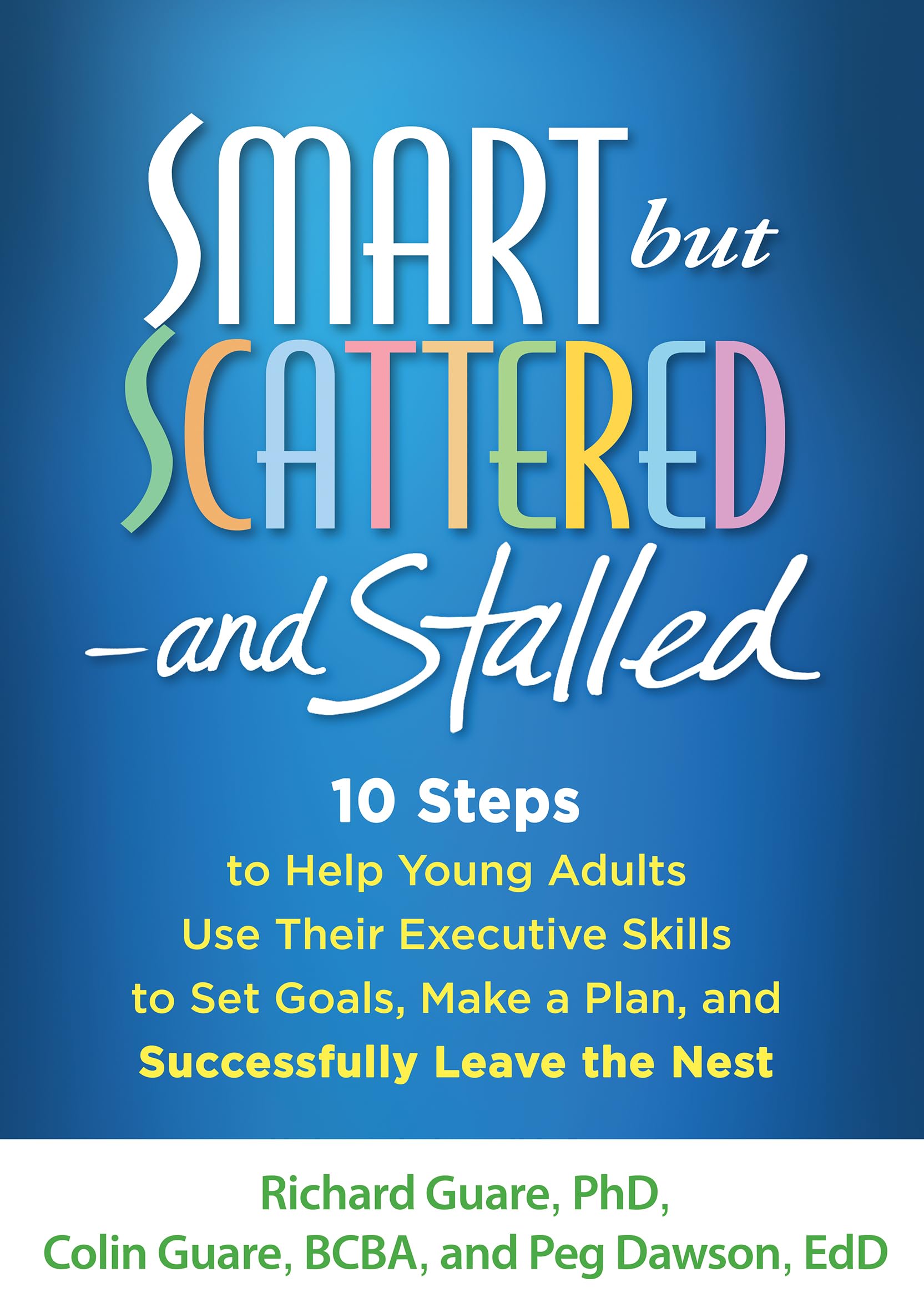 Smart but Scattered--and Stalled: 10 Steps to Help Young Adults Use Their Executive Skills to Set Goals, Make a Plan, and Successfully Leave the Nest Medicine