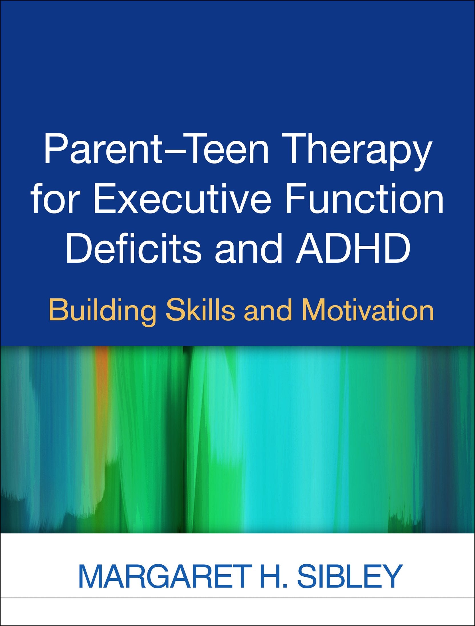 Parent-Teen Therapy for Executive Function Deficits and ADHD: Building Skills and Motivation Medicine
