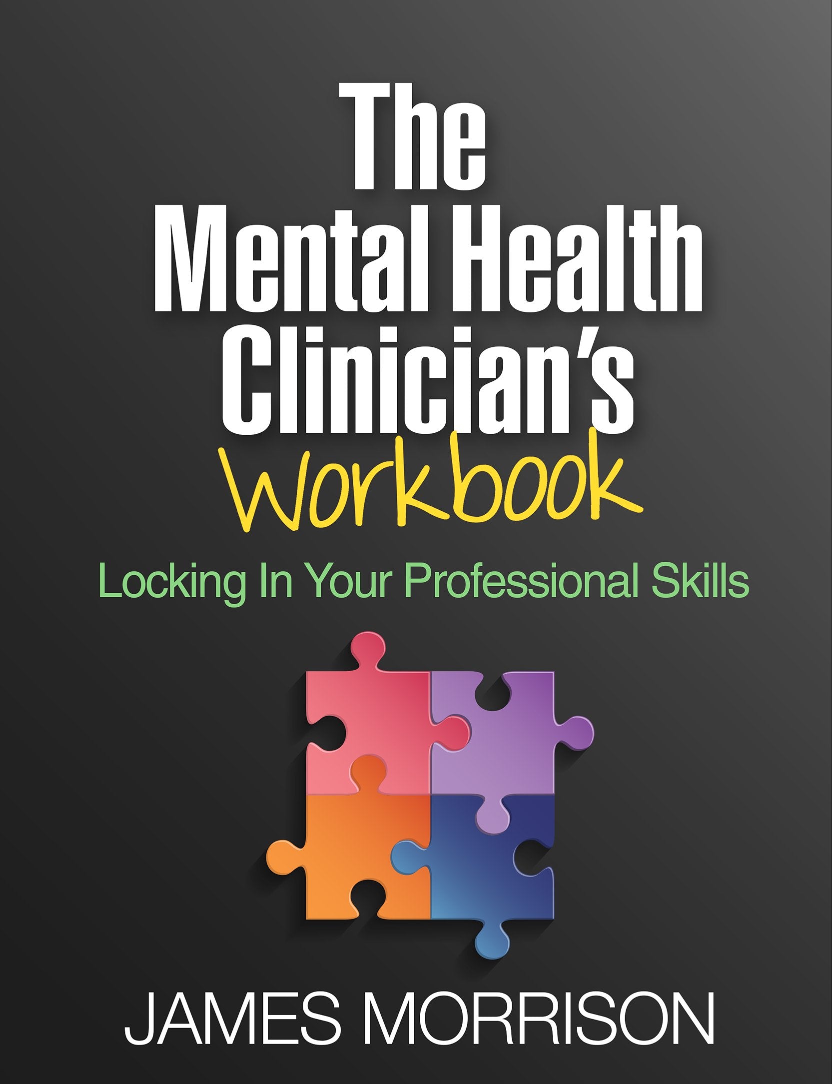 The Mental Health Clinician's Workbook: Locking in Your Professional Skills Medicine