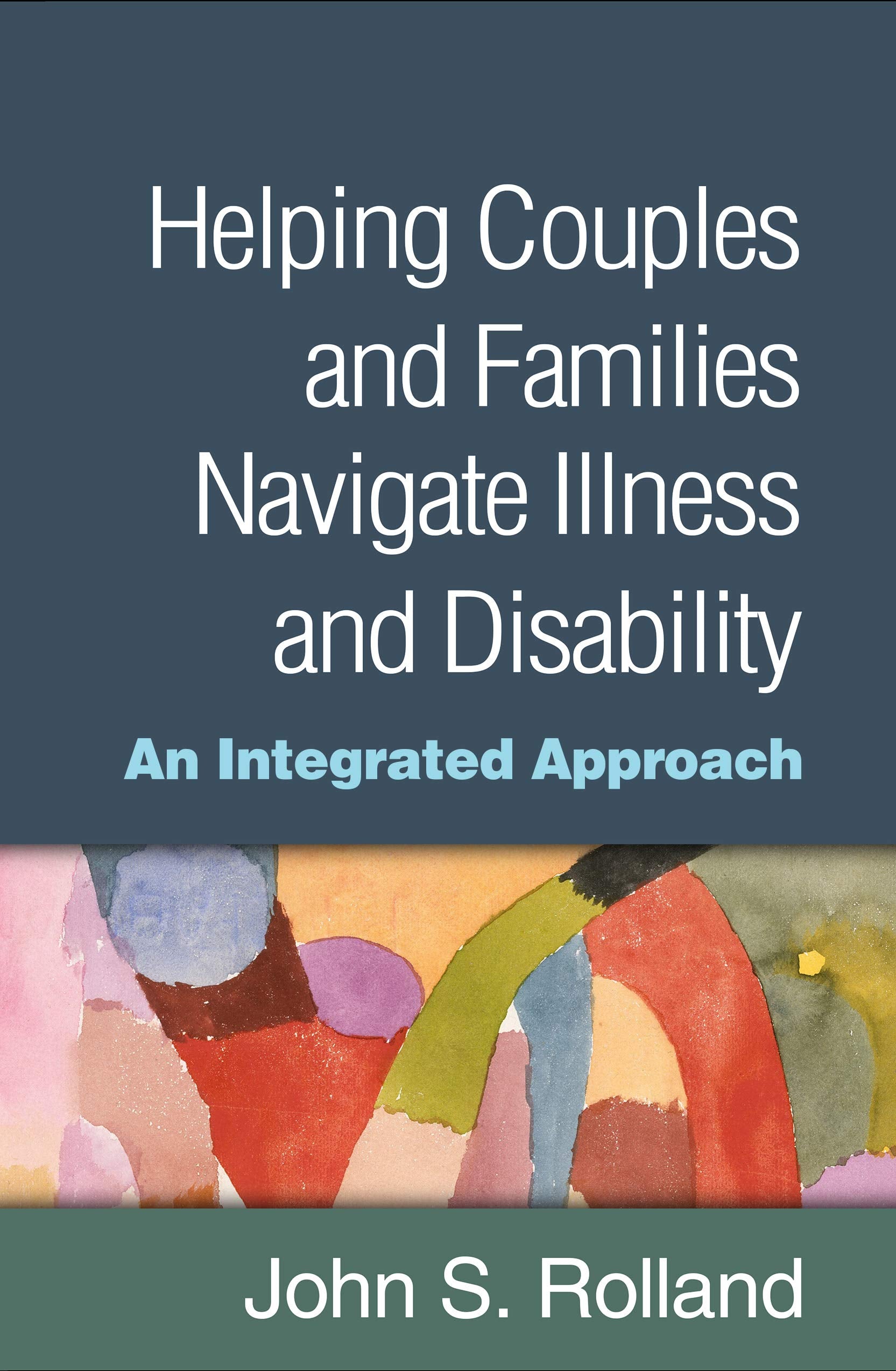 Helping Couples and Families Navigate Illness and Disability: An Integrated Approach Medicine