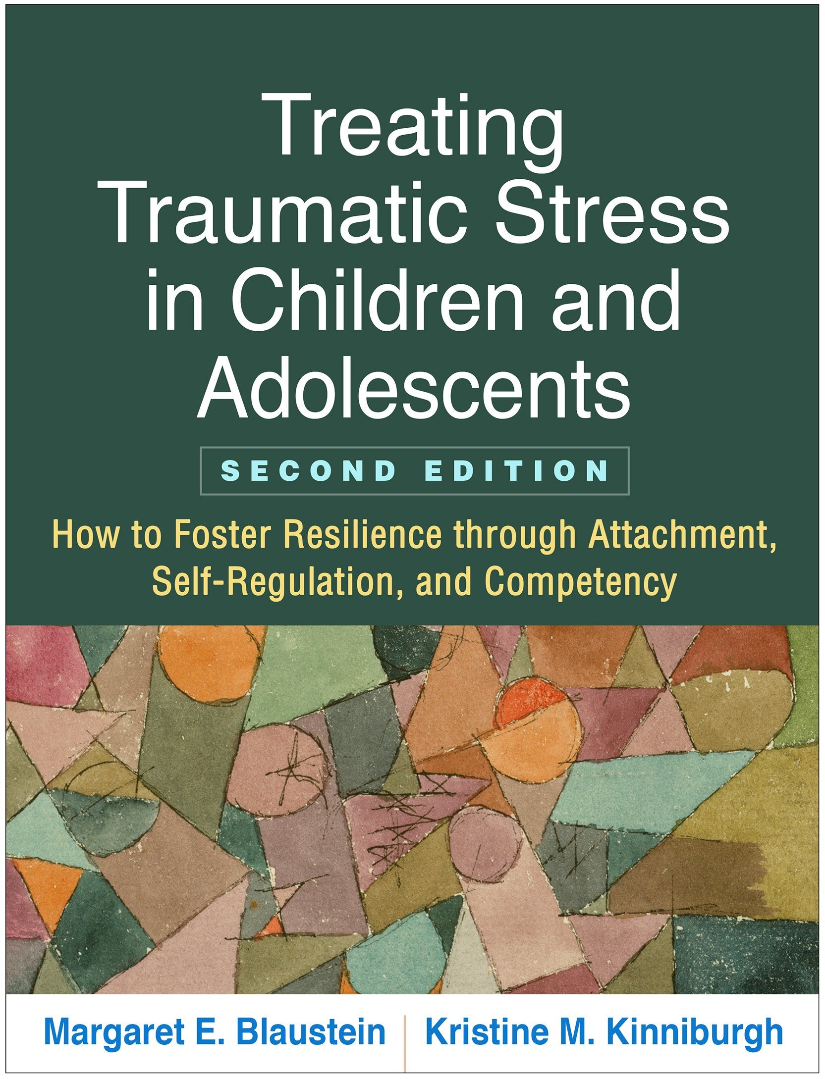 Treating Traumatic Stress in Children and Adolescents: How to Foster Resilience through Attachment, Self-Regulation, and Competency book