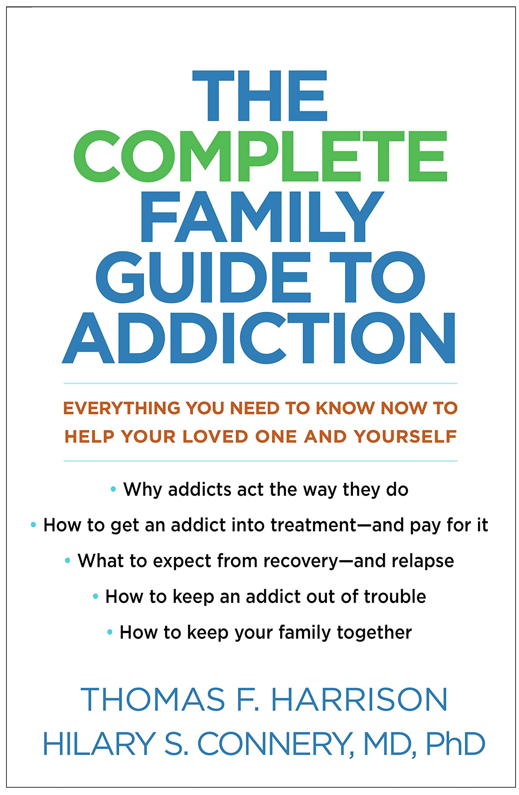 The Complete Family Guide to Addiction: Everything You Need to Know Now to Help Your Loved One and Yourself Medicine