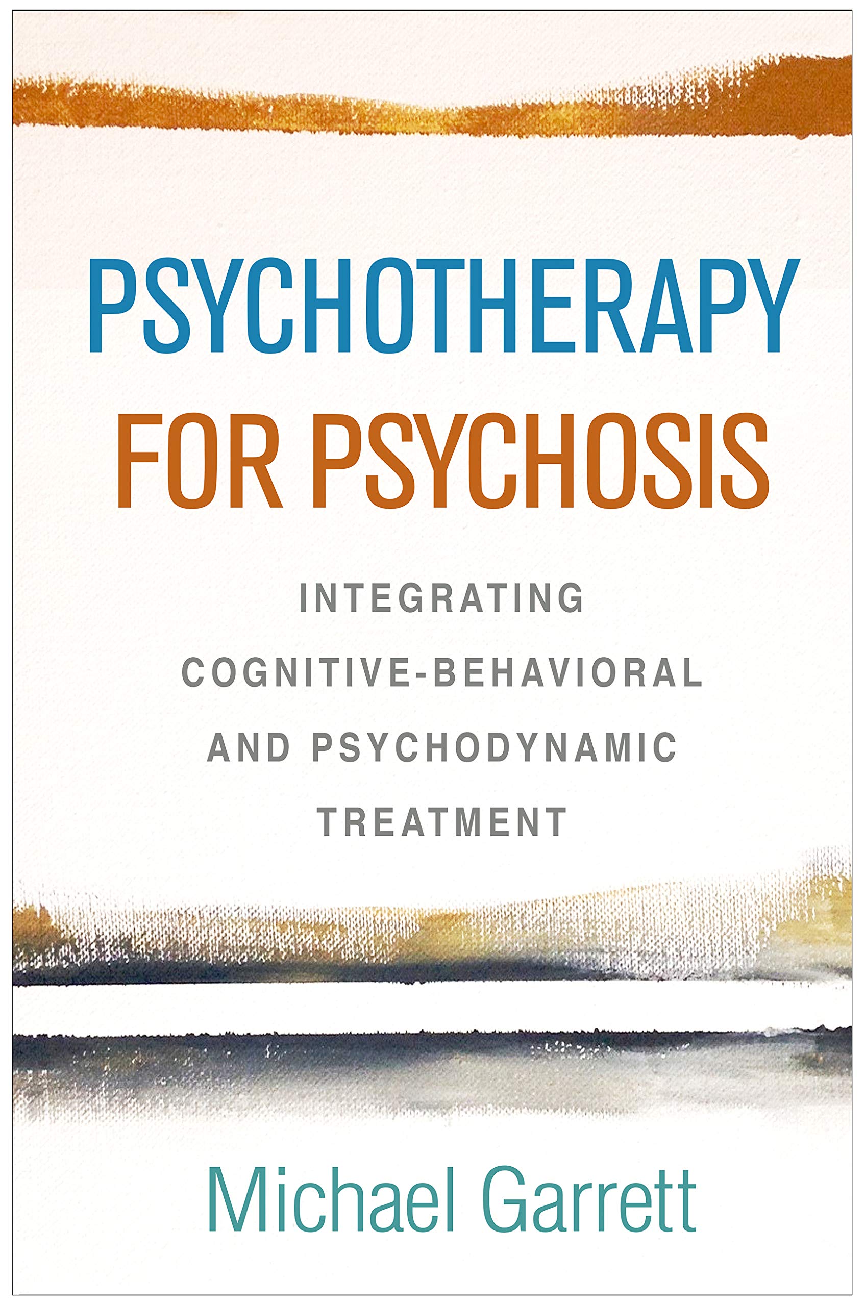 Psychotherapy for Psychosis: Integrating Cognitive-Behavioral and Psychodynamic Treatment Medicine