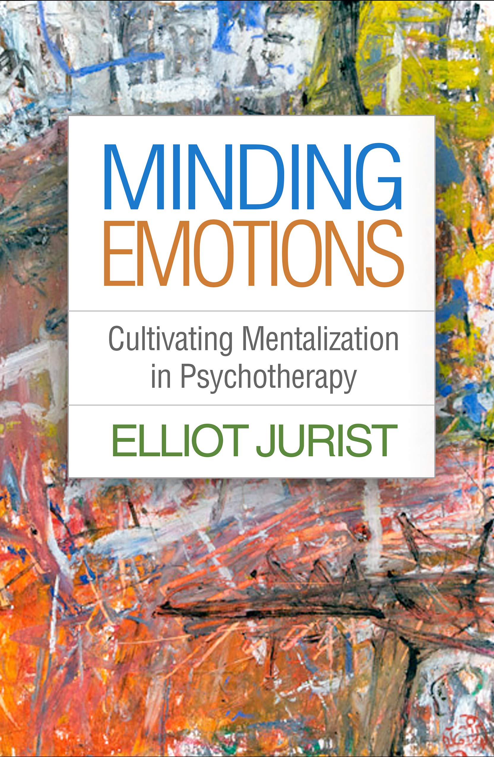 Minding Emotions: Cultivating Mentalization in Psychotherapy (Psychoanalysis and Psychological Science) Medicine