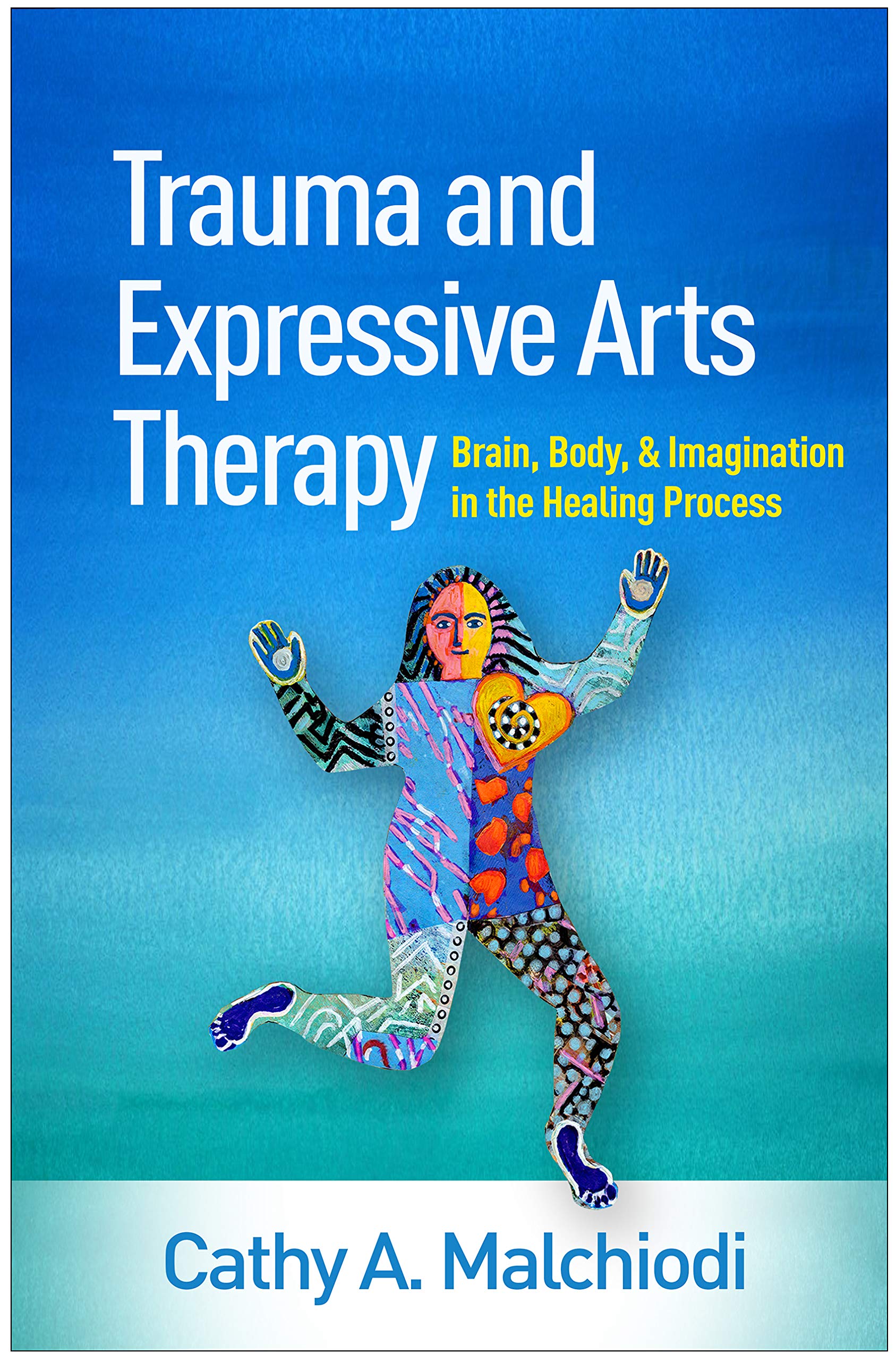 Trauma and Expressive Arts Therapy: Brain, Body, and Imagination in the Healing Process Medicine