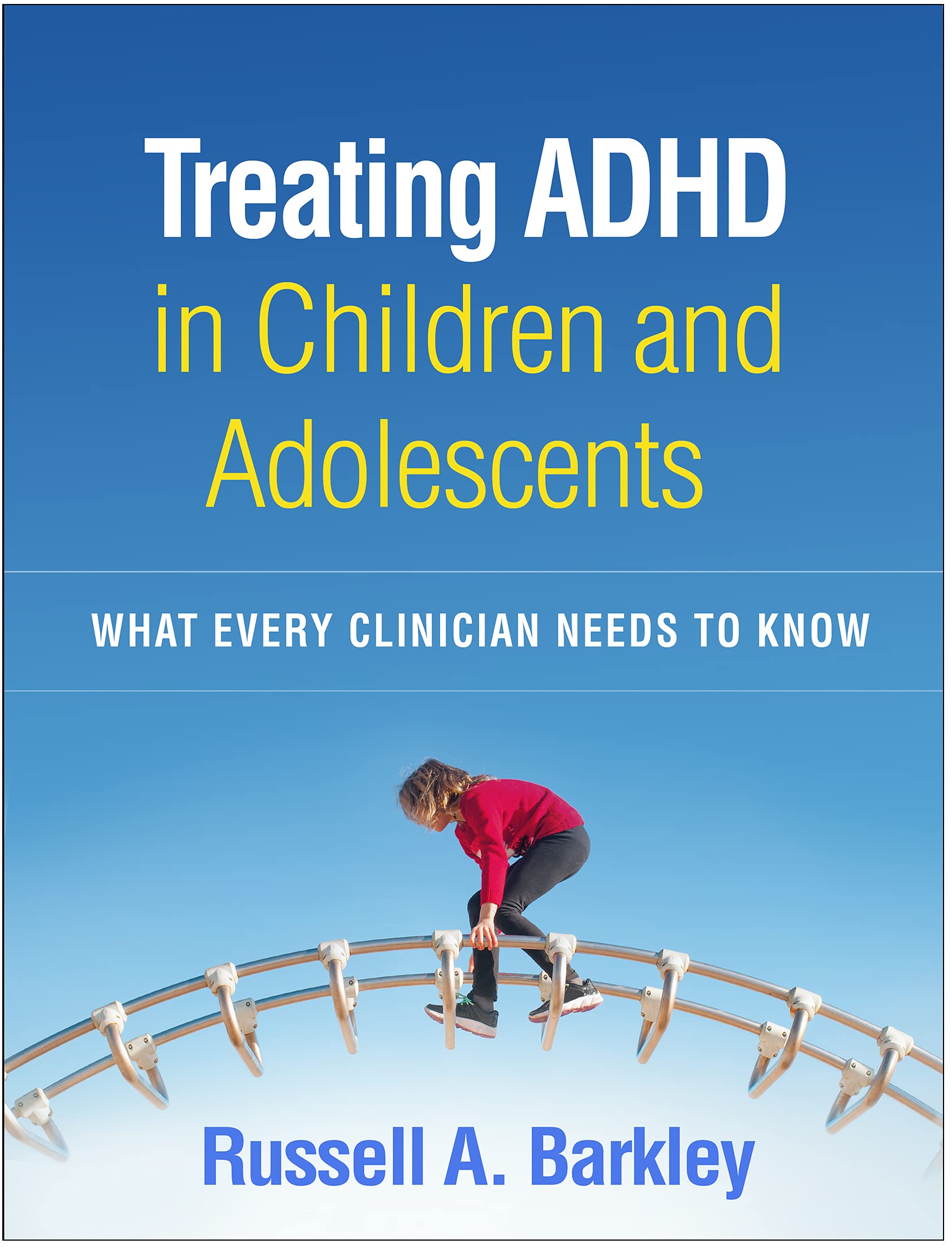 Treating ADHD in Children and Adolescents: What Every Clinician Needs to Know Medicine