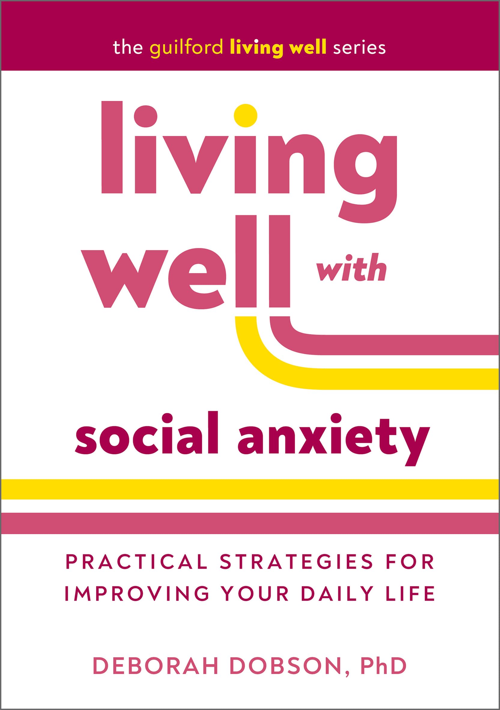 Living Well With Social Anxiety: Practical Strategies for Improving Your Daily Life (Guilford Living Well) Medicine