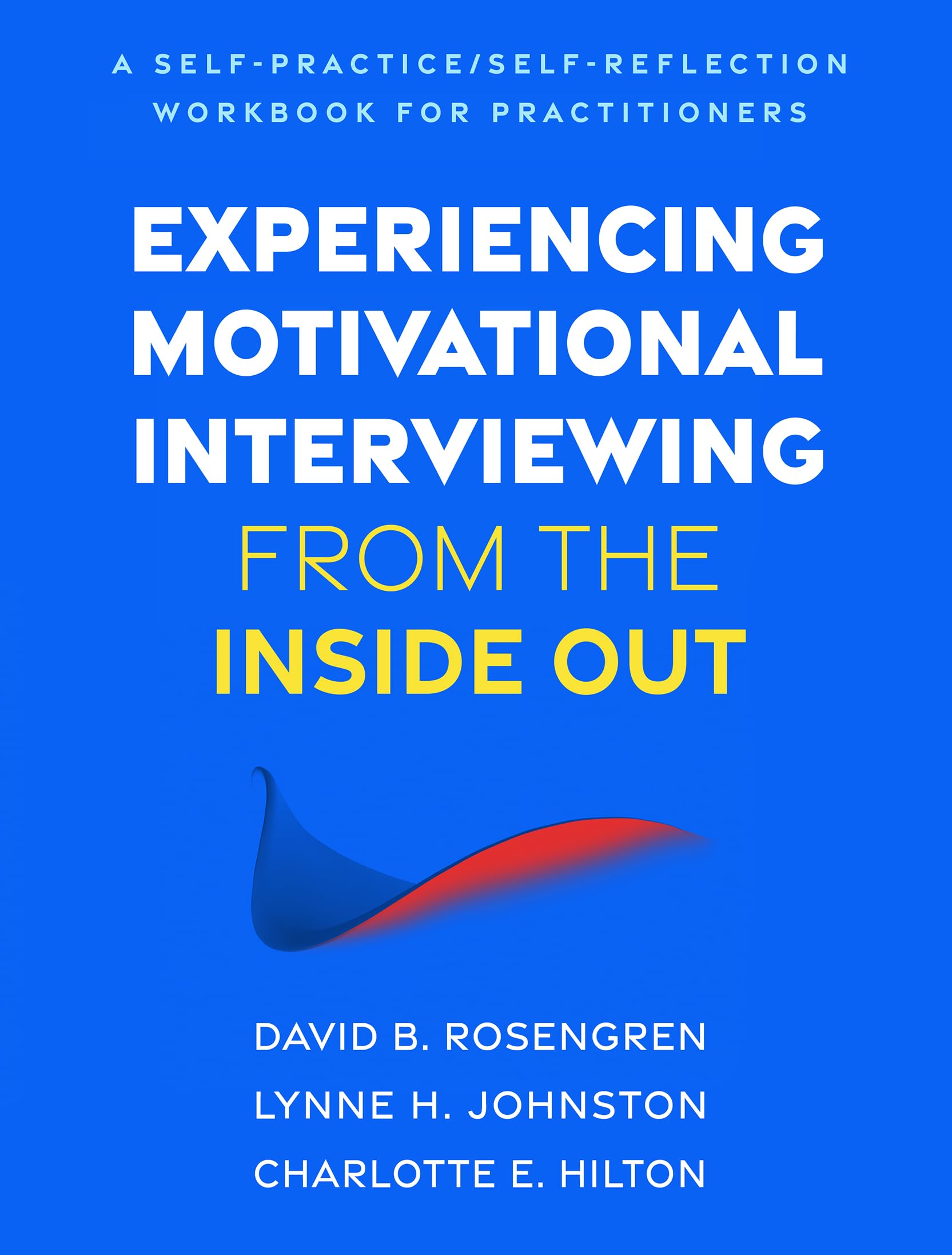 Experiencing Motivational Interviewing from the Inside Out: A Self-Practice/Self-Reflection Workbook for Practitioners (Self-Practice/Self-Reflection Guides for Psychotherapists) Medicine