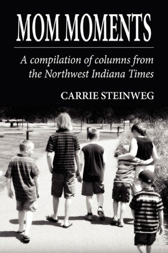 Mom Moments: A Compilation of Columns from the Northwest Indiana Times Parents & Children