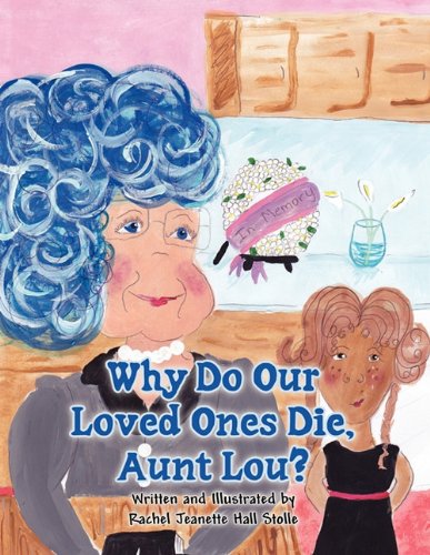 Why Do Our Loved Ones Die, Aunt Lou? Non-fiction