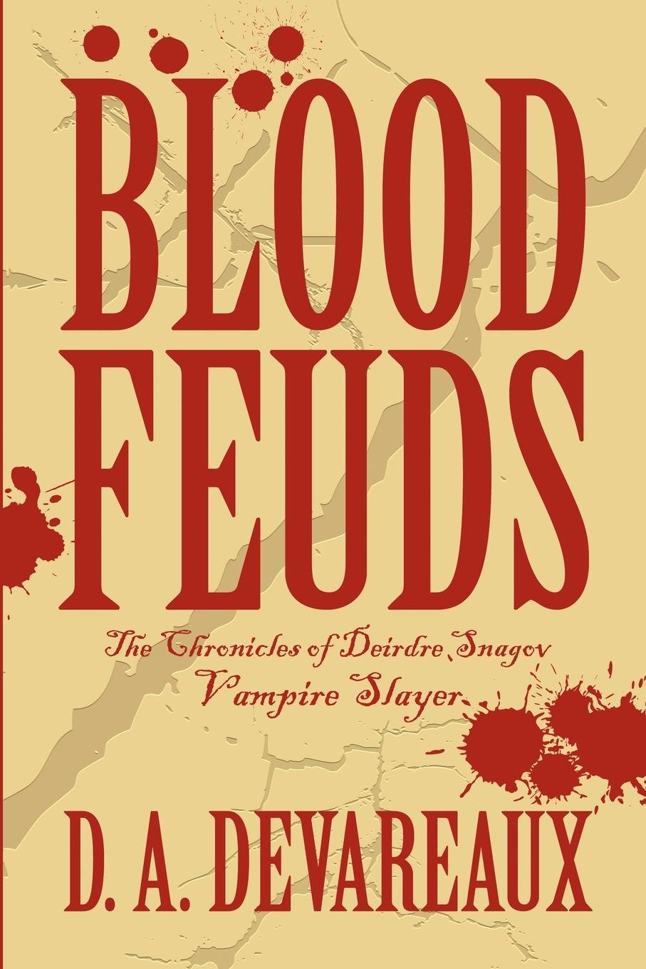 Blood Feuds: The Chronicles of Deirdre Snagov-Vampire Slayer Novels & Short Stories