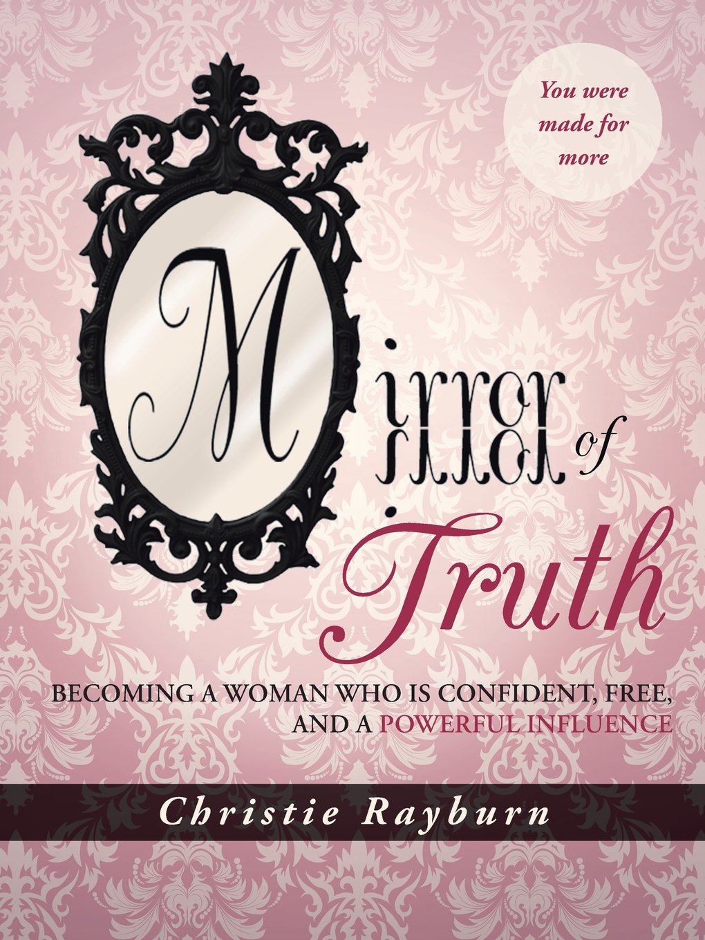 Mirror of Truth: Becoming a Woman Who Is Confident, Free, and a Powerful Influence book