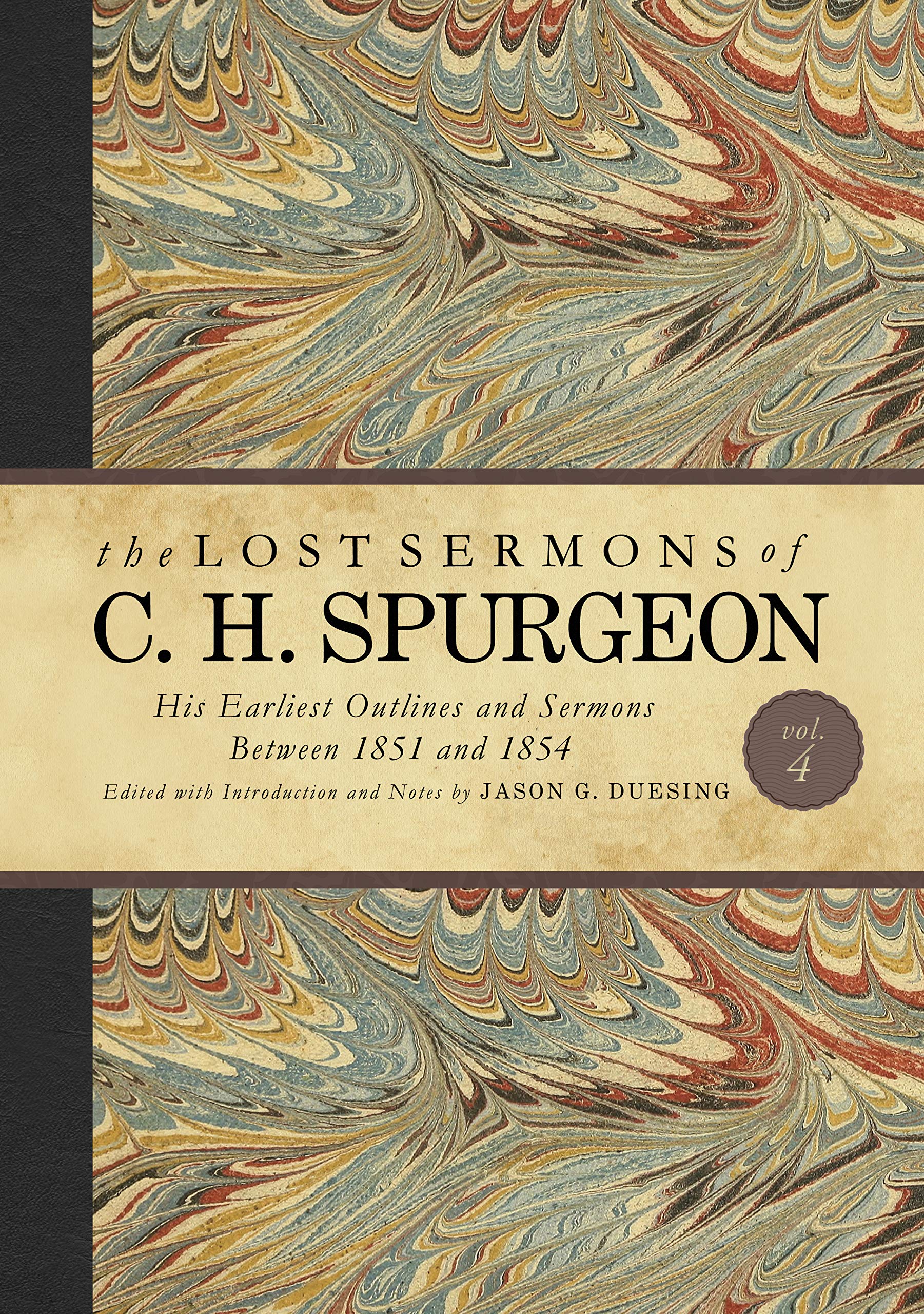The Lost Sermons of C. H. Spurgeon Volume IV: His Earliest Outlines and Sermons Between 1851 and 1854 Film, Art & Culture