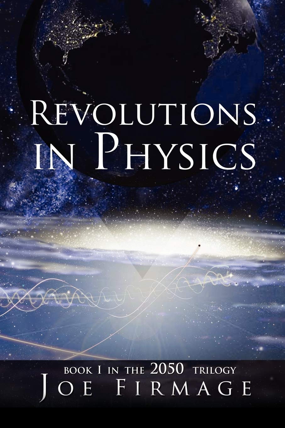 Revolutions In Physics: Exploring the evolution and state of modern physics and the possibilities that a new paradigm holds for human civilization Natural Sciences