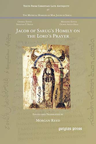 Jacob of Sarug's Homily on the Lord's Prayer (Texts from Christian Late Antiquity, Band 42) Religion & Esotericism