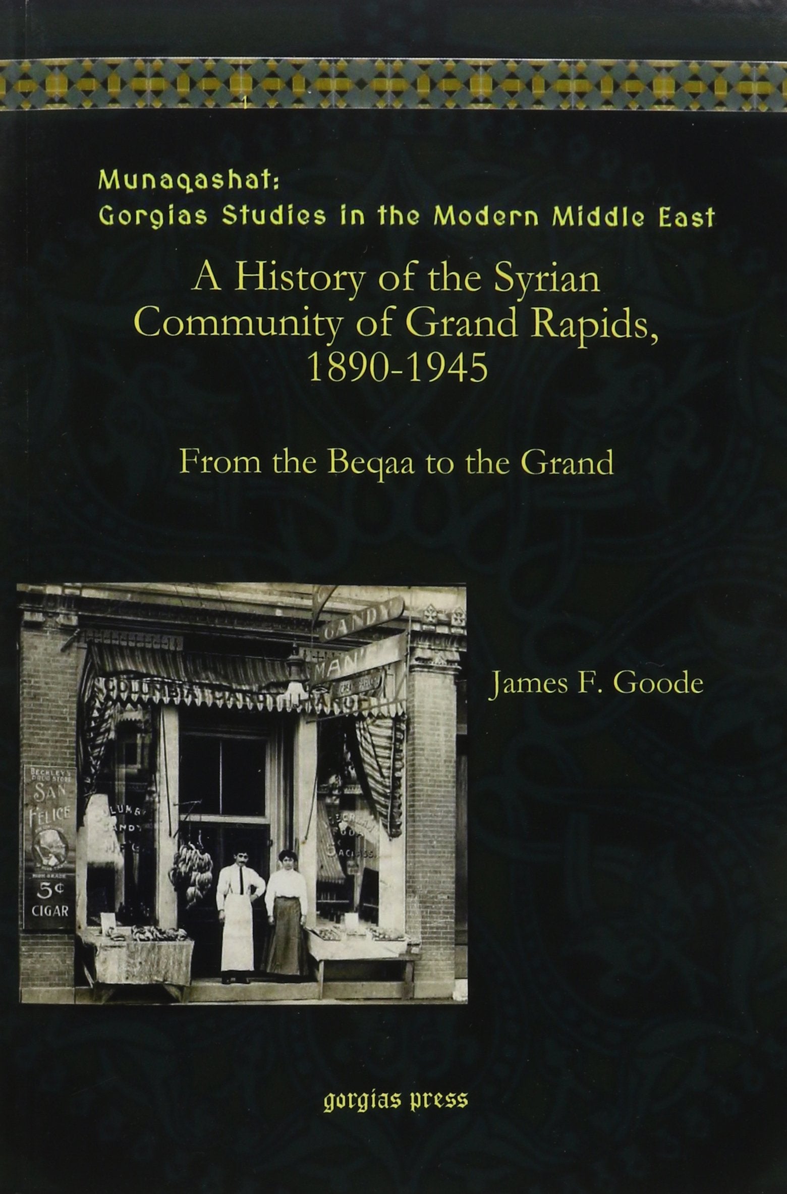 A History of the Syrian Community of Grand Rapids 1890-1945: From the Beqaa to the Grand (Munaqashat: Gorgias Studies in the Modern Middle East, Band 1) General education
